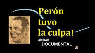 Perón tuvo la culpa  una síntesis documental [upl. by Bhatt]