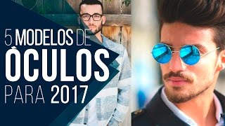 😎 ÓCULOS MASCULINO 5 modelos em alta pra 2017  Tendências Masculinas 25 😎 [upl. by Adriel]