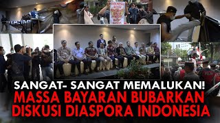 SANGAT SANGAT MEMALUKAN MASSA BAYARAN BUBARKAN DISKUSI DIASPORA INDONESIA [upl. by Enetsirhc851]