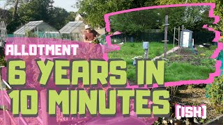 Allotment before and after  6 years in 10 minutes  Allotment for beginners  starting an allotment [upl. by Quentin583]