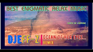 Best Enigmatic Relax Music Djeffz  Ocean of her eyes remix [upl. by Tamar]