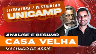 Vestibular UNICAMP  Análise e resumo de Casa Velha por Machado de Assis [upl. by Ahsok]