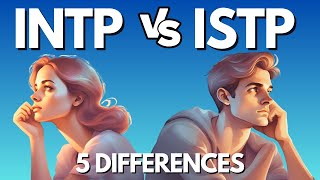 INTP vs ISTP  Unveiling the 5 Key Differences [upl. by Parsaye]