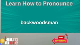 How to Pronounce backwoodsman [upl. by Circosta]