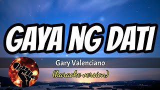 GAYA NG DATI  GARY VALENCIANO karaoke version [upl. by Imac]