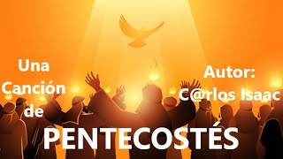 PENTECOSTÉS DIA DE FIESTA UNA CANCIÓN DE PENTECOSTÉS Autor Crlos Isaac [upl. by Ojeillib41]