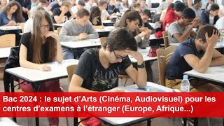 Bac 2024  le sujet d’Arts Cinéma Audiovisuel pour les centres d’examens à l’étranger [upl. by Patten387]