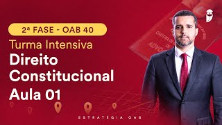 2ª Fase  OAB 40  Turma Intensiva  Direito Constitucional  Aula 01 [upl. by Eniger]