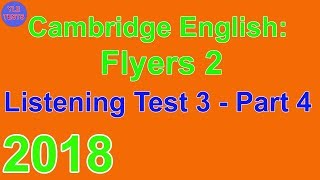 2018 Cambridge Flyers 2 Listening Test 3 Part 4 [upl. by Ytisahcal]