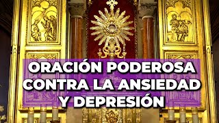 ORACIÓN Poderosa para SANAR la ANSIEDAD y DEPRESIÓN en el SANTÍSIMO [upl. by Petronella557]