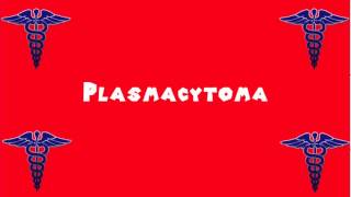 Pronounce Medical Words ― Plasmacytoma [upl. by Waltner19]