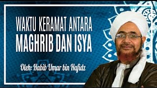 Waktu Keramat Antara Maghrib dan Isya  Habib Umar bin Hafidz [upl. by Grieve]