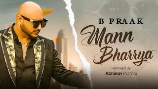 Mann Bharrya Full Song  B Praak  Jaani  Punjabi Songs  Remixed by Abhinav Parmar [upl. by Hamal]