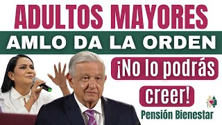 🚨¡ AMLO DA LA ORDEN NOTICIÓN🔥NO LO PODRÁS CREER PENSION BIENESTAR quotAUMENTA PAGOY BAJA LA EDAD quot [upl. by Marcell385]