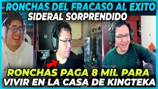 🤣DEL FRACASO AL EXITO 🤣 SIDERAL SORPRENDIDO AL VER A RONCHAS VIVIENDO EN LA CASA DE KINGTEKA [upl. by Ennaerb]