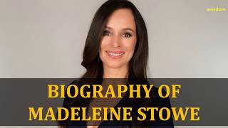 BIOGRAPHY OF MADELEINE STOWE [upl. by Nedyah]