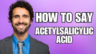 How To Pronounce Acetylsalicylic Acid Correctly [upl. by Alida780]