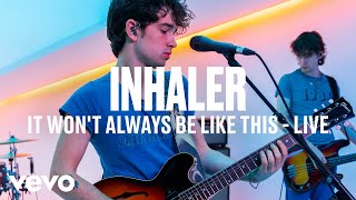 Inhaler  It Wont Always Be Like This VEVO DSCVR Live Session [upl. by Voltmer]