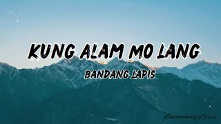 Bandang Lapis  Kung alam mo lang Lyrics [upl. by Aikkan]