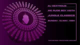 King Of The Jungle DJ Dextrous amp MC Rude Boy Keith  Jungle Classics Kool FM 945  Sun 15 May 1994 [upl. by Etteval]