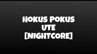 Hokus Pokus  UTE NIGHTCORE [upl. by Ylrac]