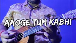 Aaoge Tum Kabhi  Ukulele Cover  The Local Train [upl. by Kissner230]