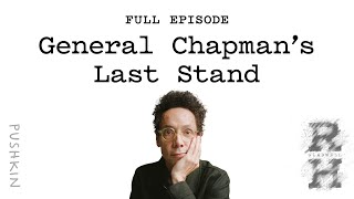 General Chapman’s Last Stand  Revisionist History  Malcolm Gladwell [upl. by Rellim]