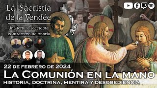 La Comunión en la mano doctrina mentira y desobediencia  La Sacristía de La Vendée 22022024 [upl. by Ahsaek]