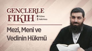 Mezi Meni ve Vedinin Hükmü  Gençlerle Fıkıh 15  Halis Bayancuk Hoca [upl. by Allyson947]