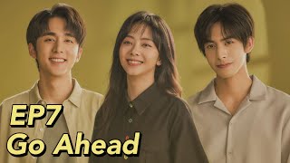 ENG SUB Go Ahead EP7  Starring Tan Songyun Song Weilong Zhang Xincheng Romantic Comedy Drama [upl. by Leicester938]