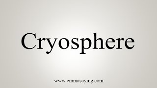 How To Say Cryosphere [upl. by Franciskus]