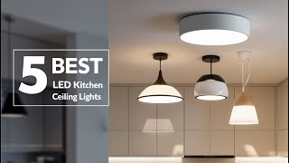 5 Best LED Kitchen Ceiling Lights for a Bright and Functional Space [upl. by Nodnol]