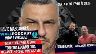 WALLPODCAST  DAVID MASCARINI COM LUCIANO ARAÚJO E ALESSANDRO RODRIGUES TEOLAGIA E ESCATOLOGIA [upl. by Bazar587]