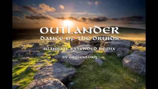 Outlander  Dance of the Druids  Ultimate Extended Remix by Marcellus Wallace [upl. by Anuayek]