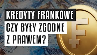 🏦 Kredyty frankowe  Czy były zgodne z prawem [upl. by Ursel139]