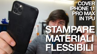 Stampare in 3D materiali FLESSIBILI Feat iPhone 11 Pro Max [upl. by Aneeuq216]