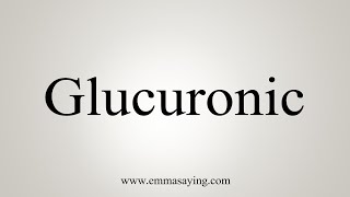 How To Say Glucuronic [upl. by Reina]