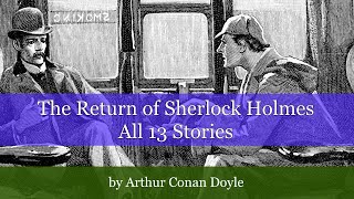 The Return of Sherlock Holmes by Arthur Conan Doyle ALL 13 STORIES [upl. by Mcleod]