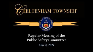 May 8 2024 Cheltenham Township Public Safety Committee [upl. by Aicnarf]