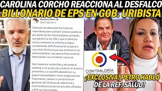 ¡EXCLUSIVA CAROLINA CORCHO REACCIONA AL BILLONARIO DESFALC0 DE EPS EN GOB URIBISTA ¡HABLÓ PETRO [upl. by Elicul]