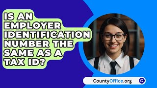 Is an Employer Identification Number the Same as a Tax ID  CountyOfficeorg [upl. by Rickert470]