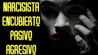 Narcisista Encubierto Pasivo Agresivo [upl. by Hacker]