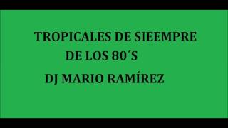 TROPICALES DE SIEMPRE DE LOS 80´S DJ MARIO RAMÍREZ [upl. by Ardnuahs]