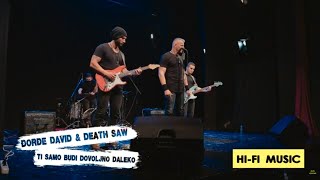 Đorđe David amp Death Saw  Ti samo budi dovoljno daleko Live [upl. by Lisabet]