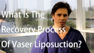 Vaser Liposuction The Recovery Process [upl. by Enerak154]