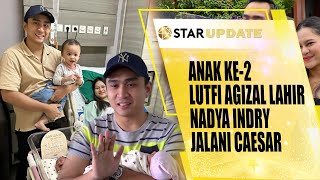 ANAK KE2 LUTFI AGIZAL LAHIR BEGINI PROSES LAHIRAN CAESAR NADYA INDRY  STAR UPDATE [upl. by Rosane]