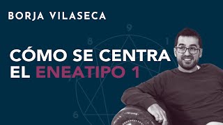 Cómo se centra el eneatipo 1  Borja Vilaseca [upl. by Carlile]