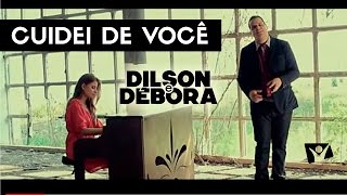 dilsonedebora  CUIDEI DE VOCÊ [upl. by Nifled348]