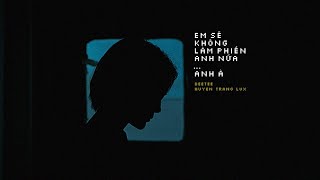 Em Sẽ Không Làm Phiền Anh Nữa  DeeTee ft Huyền Trang Lux  OFFICIAL [upl. by Gosselin210]