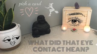 PICK A CARD WHAT DID THAT EYE CONTACT MEAN requested trigger warning [upl. by Glory]